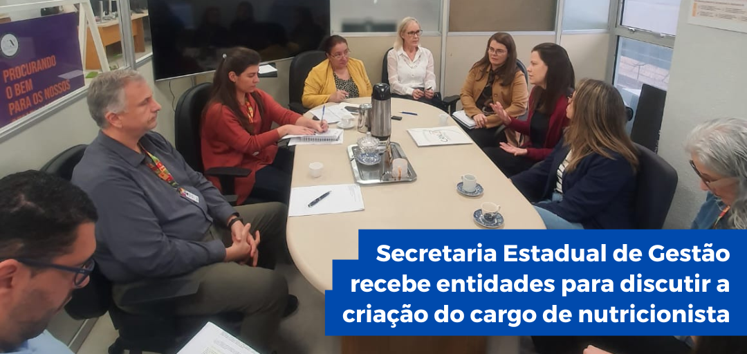 secretaria-estadual-de-gestao-recebe-entidades-para-discutir-a-criacao-do-cargo-de-nutricionista